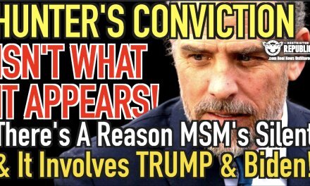 Hunter’s Conviction Isn’t What it Appears: There’s a Reason MSM Silent and it Involves Trump & Biden!