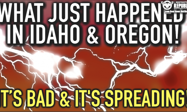 What Just Happened In Idaho & Oregon! It’s Bad And Spreading! Engineered Famine?
