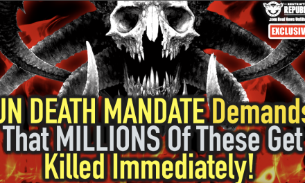 It’s HERE! New UN DEATH MANDATE Demands That MILLIONS Of These Get Killed Immediately!