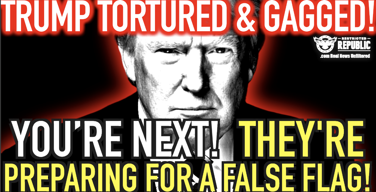 Donald Trump Tortured & Gagged! You’re Next! They Are Preparing For a False Flag!