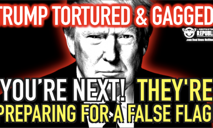 Donald Trump Tortured & Gagged! You’re Next! They Are Preparing For a False Flag!