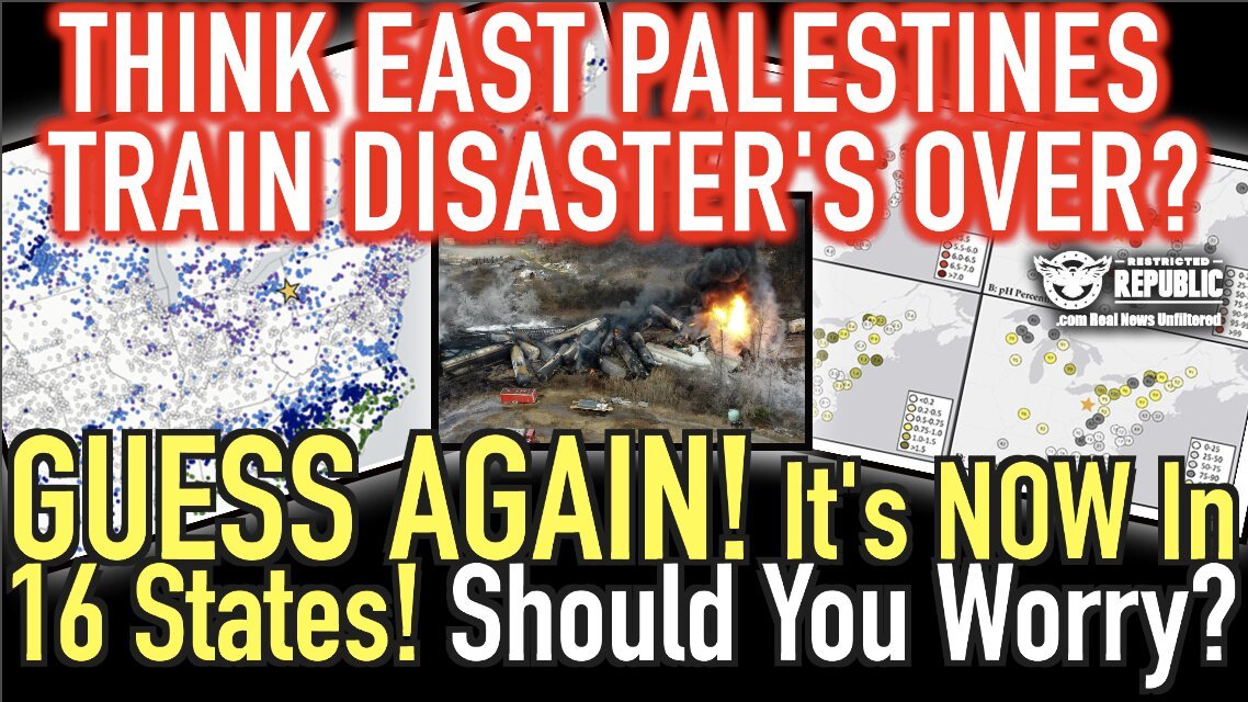 Think East Palestine Train Disaster’s Over? GUESS AGAIN! It’s In 16 States! Should You Worry?