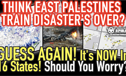 Think East Palestine Train Disaster’s Over? GUESS AGAIN! It’s In 16 States! Should You Worry?