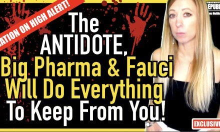 NATION ON HIGH ALERT! The ANTIDOTE, Big Pharma & Fauci Will Do Everything To Keep From You…