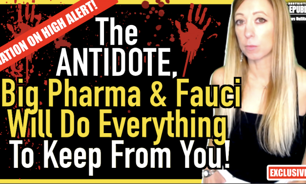 NATION ON HIGH ALERT! The ANTIDOTE, Big Pharma & Fauci Will Do Everything To Keep From You…