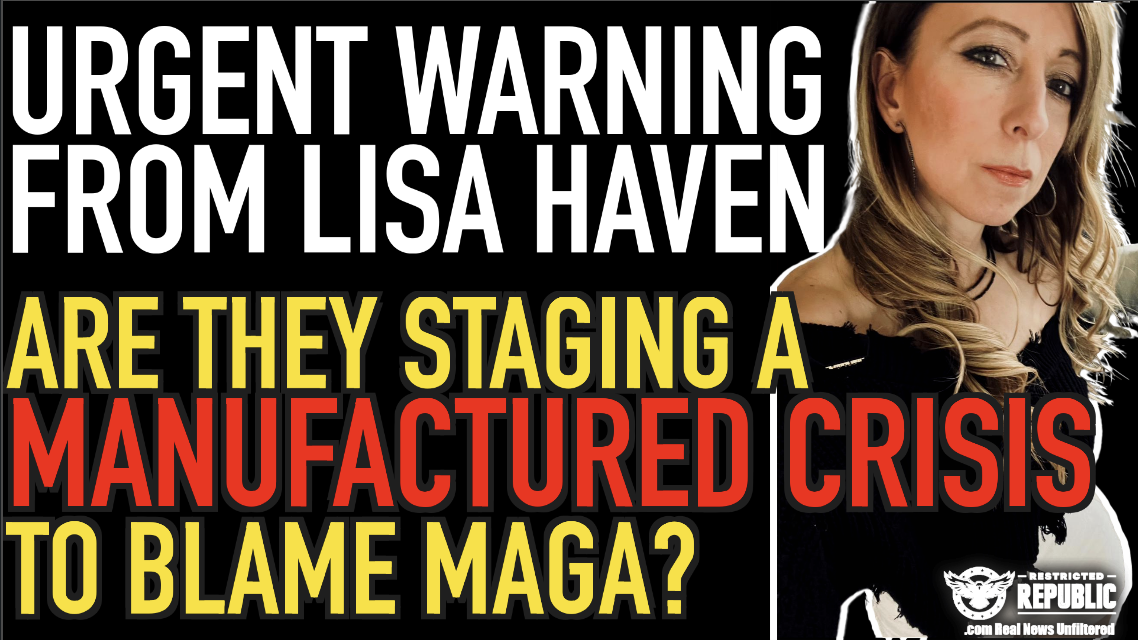 Urgent Warning From Lisa Haven! Are They Staging A Manufactured Crisis To Blame MAGA?