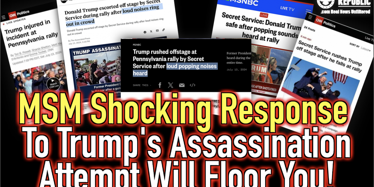 MUST SEE! MSM Shocking Response To Trump’s Assassination Attempt Will Floor You!