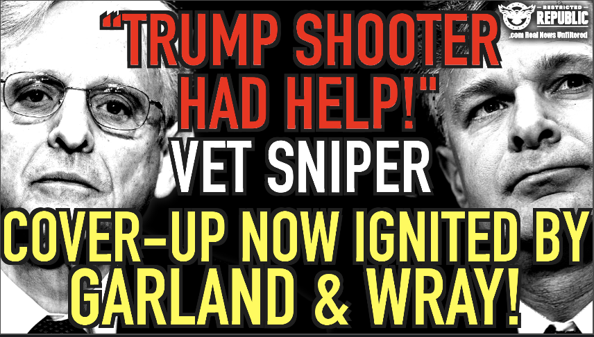 ‘Trump Shooter Had Help!’ Says Vet Sniper As Cover-Up Ignited By Merrick Garland & Chris Wray…