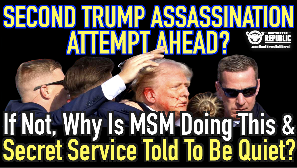 Second Trump Assassination Attempt Ahead? If Not, Why Is MSM Doing This & Secret Service Told To Be Quiet?