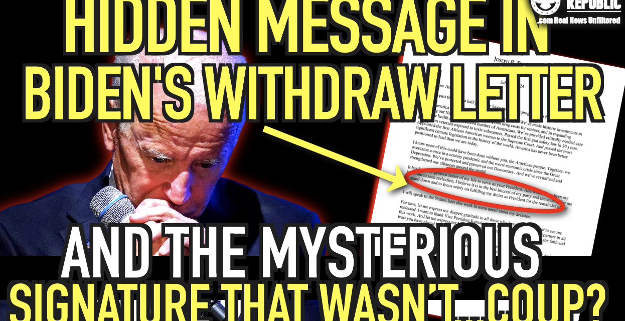 Hidden Message In Biden’s Withdraw Letter & The Mysterious Signature That Wasn’t! Reeks Of a Coup!