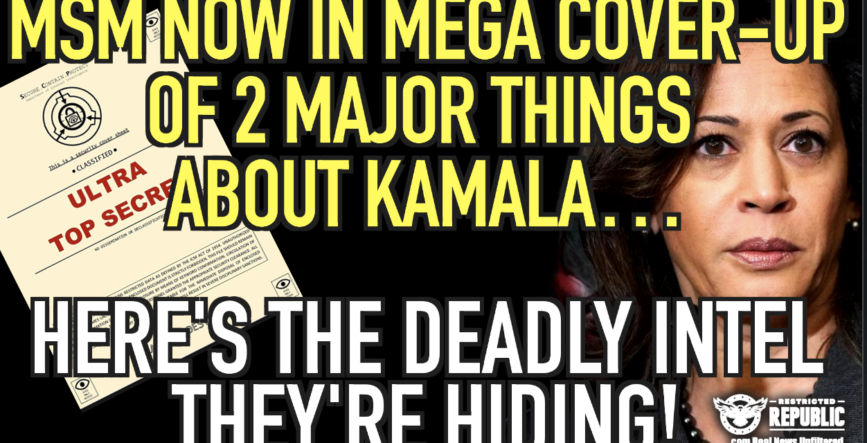 MSM Now In Mega Cover-Up Of Two Major Things About Kamala & Here’s The Deadly Intel They’re Hiding!