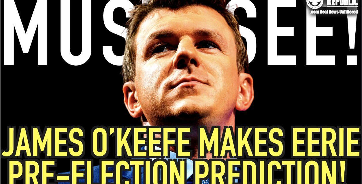 Must See! James O’Keefe Makes Eerie Pre-Election Prediction!