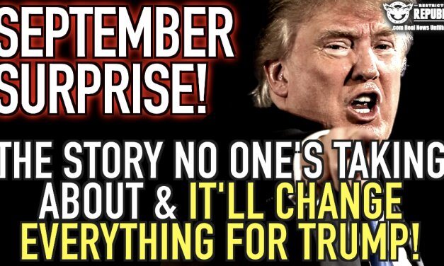 September Surprise! The Story NO One’s Talking About & It’ll Change EVERYTHING For Trump…!