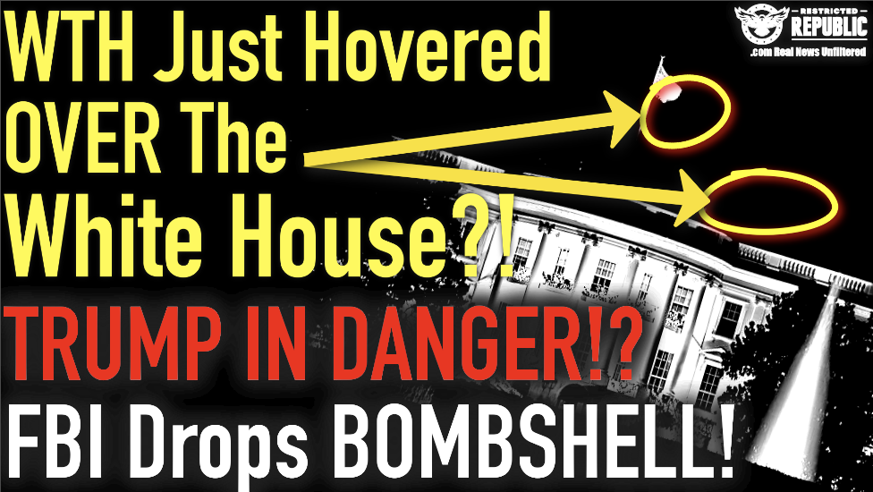 WTH Just Hovered Over the White House!? Is Trump in Danger?! FBI Drops Bombshell