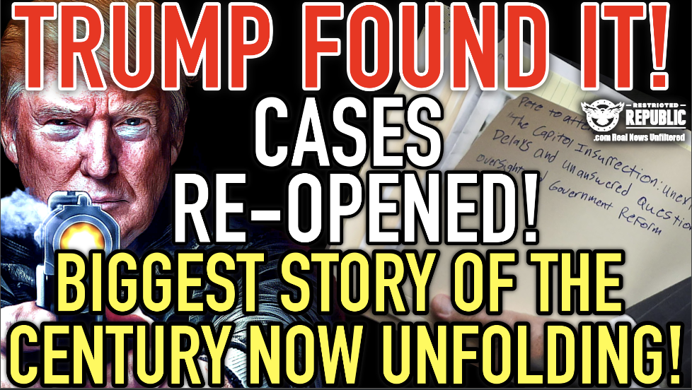 Trump Found It! Cases Re-Opened! Biggest Story Of The Century NOW Unfolding! 