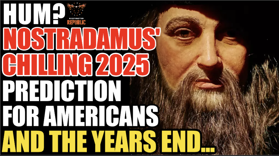 Hum? Nostradamus’ Chilling 2025 Prediction for Americans & the Year's End