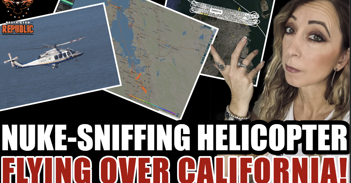 Uh-Oh! Nuke-Sniffing Helicopter Flying Over California! What Are They Preparing For & Should We Worry? 