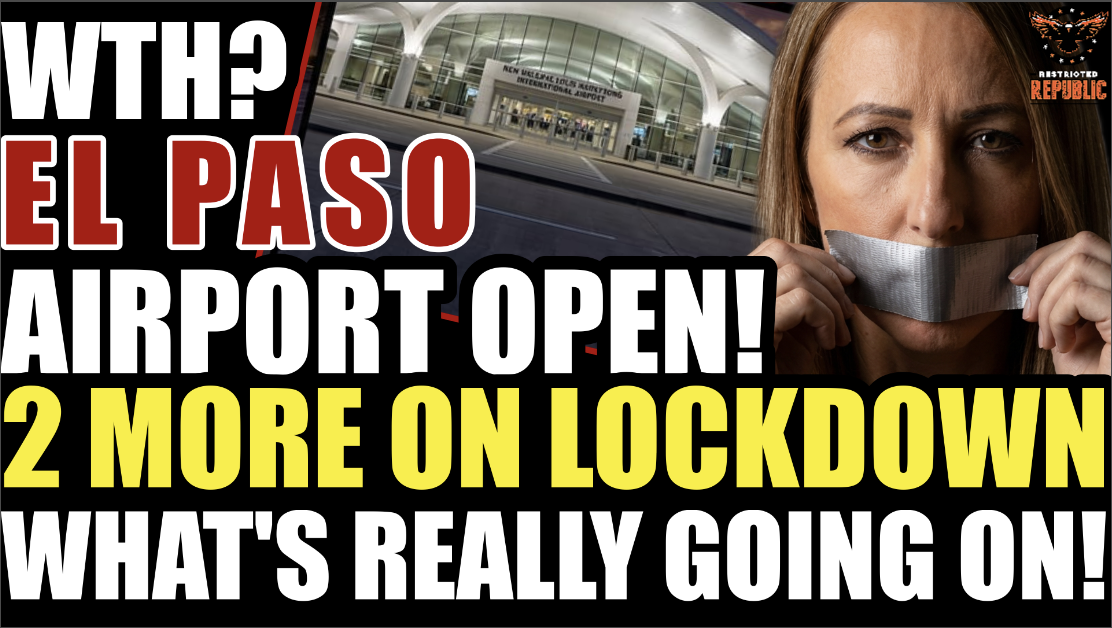 El Paso Airport Open, Now 2 Others Are On 5-10 Day Lockdown! Here’s What’s Really Going On! 