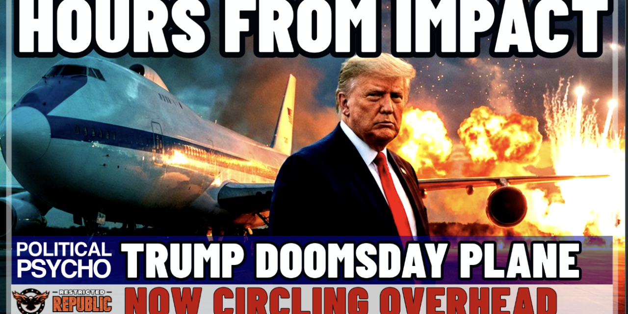 We Are HOURS Away From IMPACT!  Trump DOOMSDAY Plane Now Circling!   